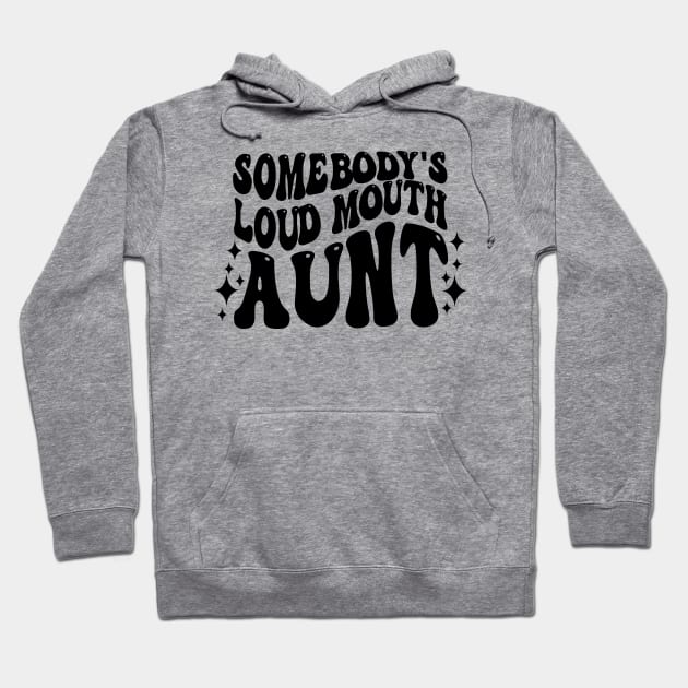 Retro Groovy Somebody's Loud Mouth Aunt Shirt Hoodie by WoowyStore